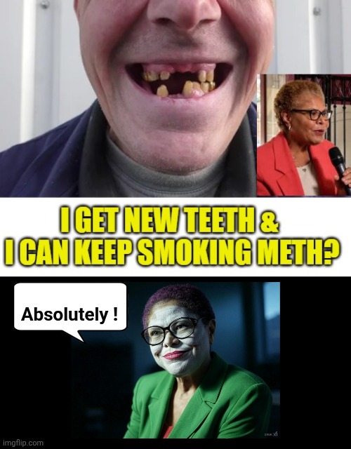 I git muh teef fixed? | Absolutely ! | image tagged in arviak jpg,mayor karen the joker bass,vote | made w/ Imgflip meme maker