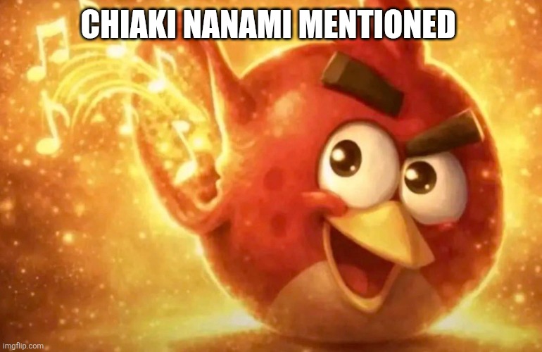 Angry Bird with ear open | Chiaki nanami mentioned | image tagged in angry bird with ear open | made w/ Imgflip meme maker