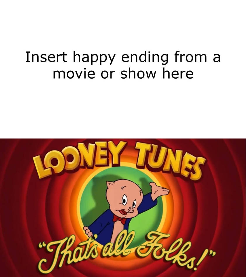 Porky Pig says That’s All Folks to What? Blank Meme Template