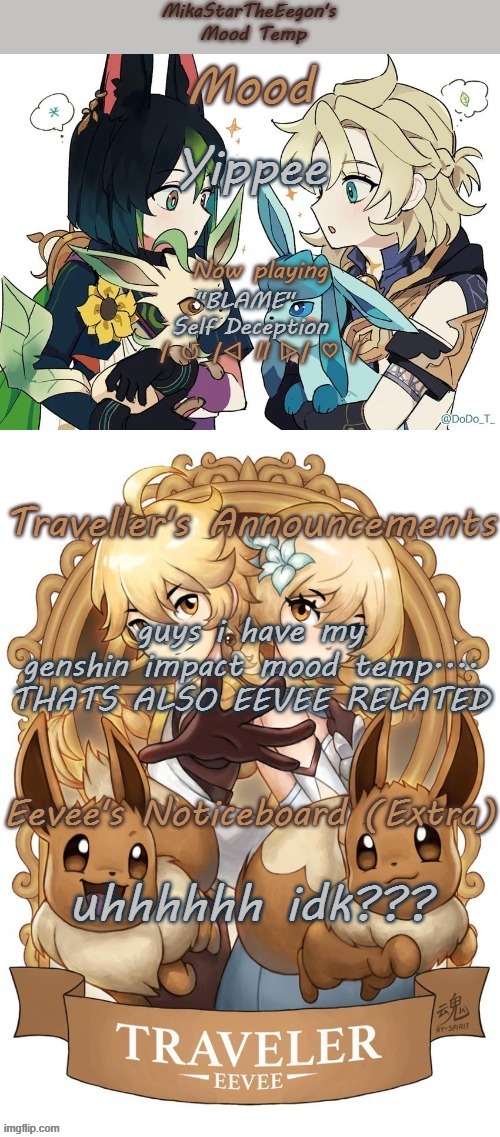 guys we're gonna make the eevee stream an eevee stream, trust | Yippee; "BLAME" 
Self Deception; guys i have my genshin impact mood temp.... THATS ALSO EEVEE RELATED; uhhhhhh idk??? | image tagged in mikastartheeegon's genshin eevee mood temp | made w/ Imgflip meme maker