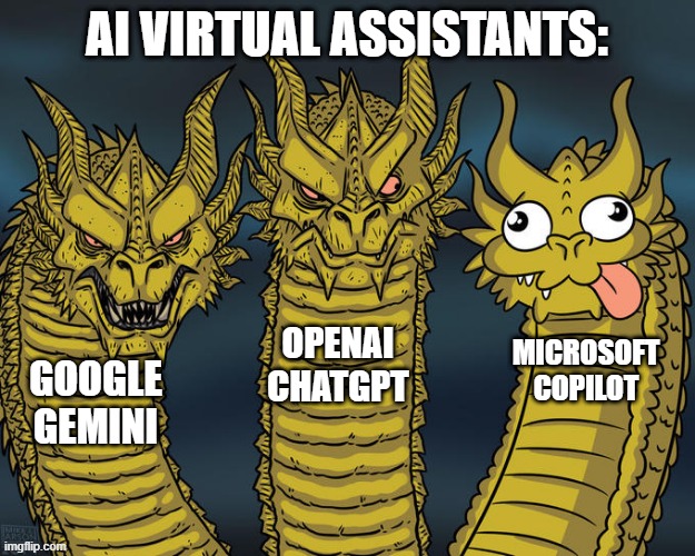 FR. | AI VIRTUAL ASSISTANTS:; OPENAI CHATGPT; MICROSOFT COPILOT; GOOGLE GEMINI | image tagged in three-headed dragon,memes,funny,front page plz,king ghidorah,ghidorah | made w/ Imgflip meme maker