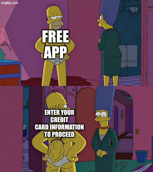 Homer Simpson's Back Fat | free app; enter your credit card information to proceed | image tagged in homer simpson's back fat | made w/ Imgflip meme maker
