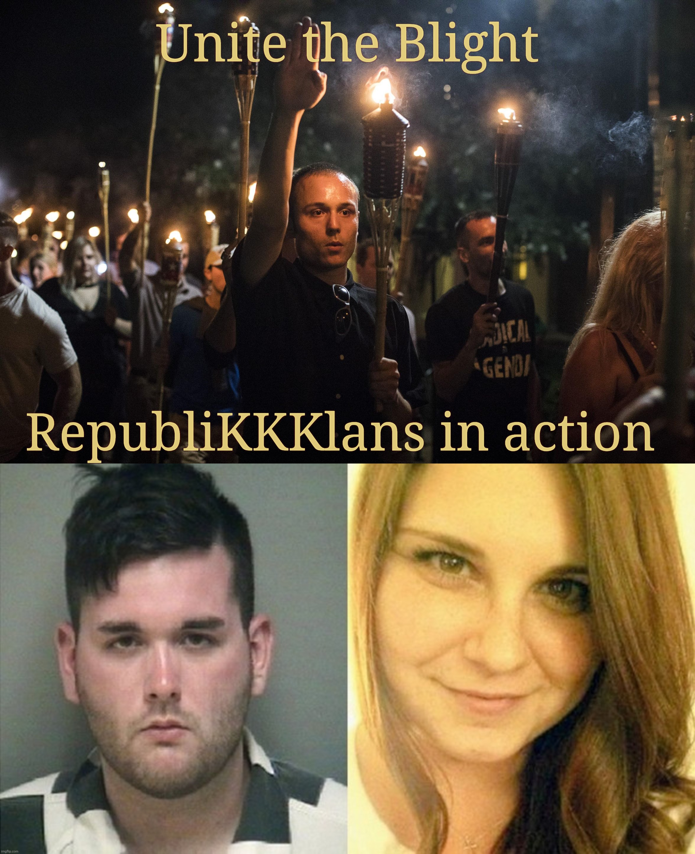 Unite the Blight; RepubliKKKlans in action | image tagged in nazis charlottesville trump,james alex fields heather heyer | made w/ Imgflip meme maker