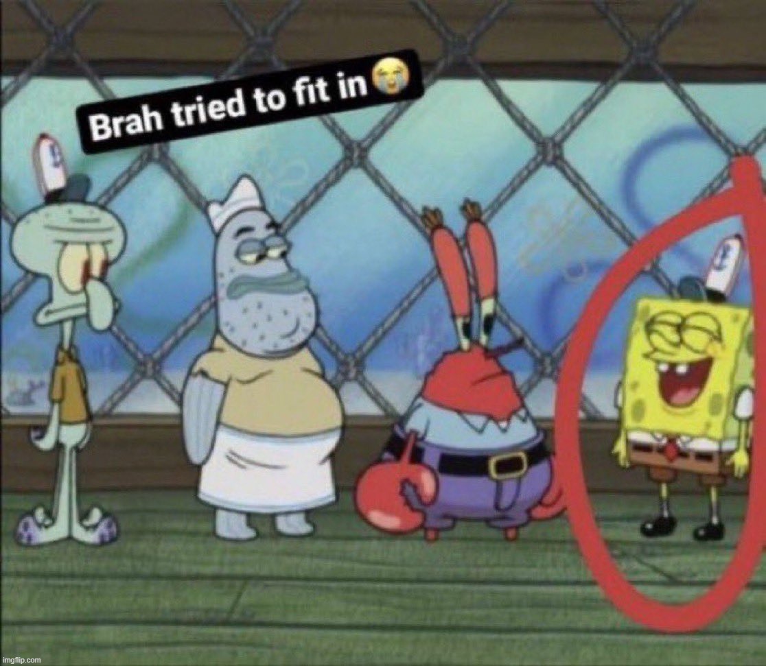 that one mf who studies every day trying to join the "we so cooked" convo | image tagged in brah tried to fit in | made w/ Imgflip meme maker