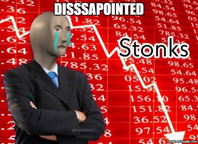 DISAPOINTED STONKS! | DISSSAPOINTED | image tagged in sad stonks | made w/ Imgflip meme maker