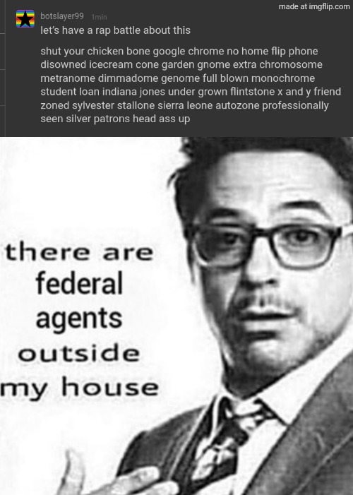 Worst undercover agent possible | image tagged in there are federal agents outside my house | made w/ Imgflip meme maker