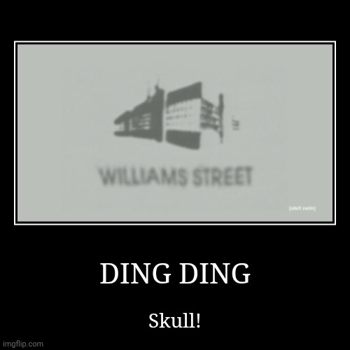 DING DING | Skull! | image tagged in funny,demotivationals,adult swim,williams street | made w/ Imgflip demotivational maker