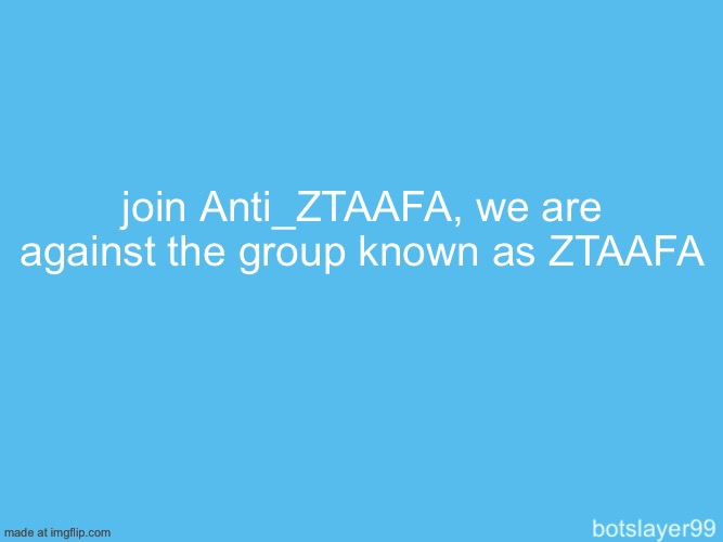 link in comments | join Anti_ZTAAFA, we are against the group known as ZTAAFA | image tagged in botslayer announcement temp | made w/ Imgflip meme maker