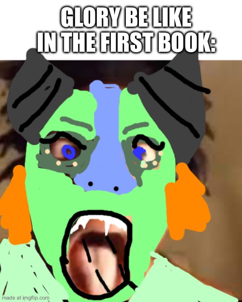 “Mmm.. BAAAAAAAAAAAAAAAAAAAAAAAAAAAAAAAAAAAAAAAAAA” | Glory be like in the first book: | image tagged in screaming ishowspeed,glory,wof,ishowspeed | made w/ Imgflip meme maker