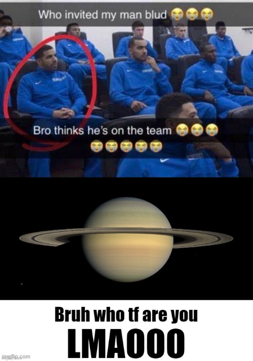 image tagged in bro thinks he's on the team,bruh who tf are you lmaooo | made w/ Imgflip meme maker