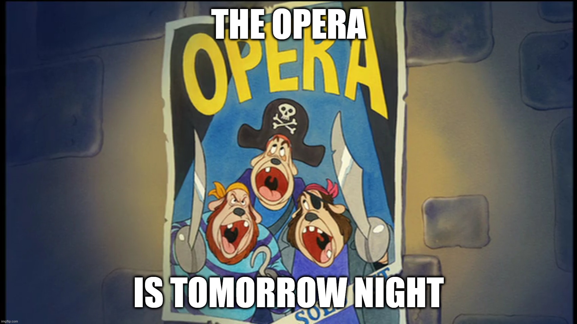 Used to scare me as a kid for whatever reason. | The opera; is tomorrow night | image tagged in opera,the three musketeers,random tag | made w/ Imgflip meme maker