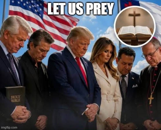 Trump prey | Let us prey | image tagged in trump,pray,prey | made w/ Imgflip meme maker