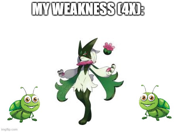 my weakness (4x): | made w/ Imgflip meme maker