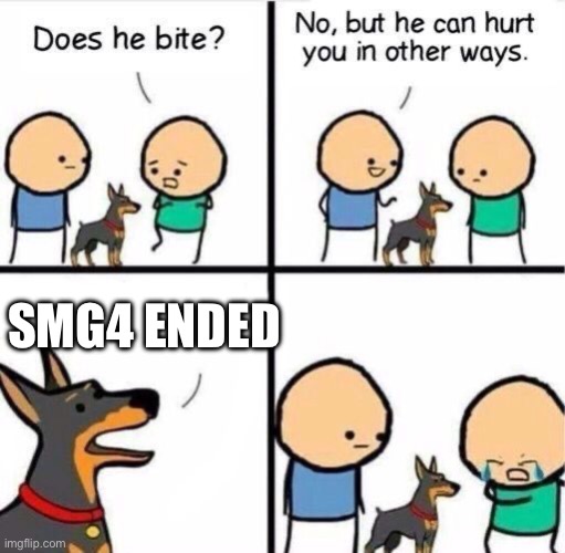 Does he bite ? | Smg4 ended | image tagged in does he bite | made w/ Imgflip meme maker