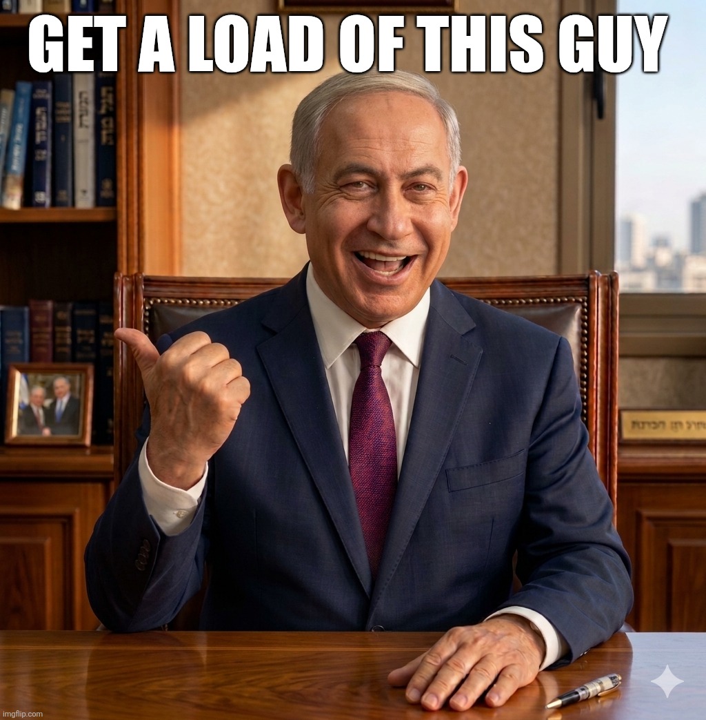 Big Yahu "get a load of this guy" | Get a load of this guy | image tagged in 1779021055069 png | made w/ Imgflip meme maker