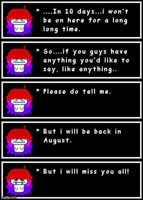 I will miss you. i will see y'all in August. | made w/ Imgflip meme maker