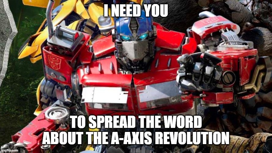 I would do as he says if I were you.... | i need YOU; to spread the word about the A-Axis revolution | image tagged in optimus prime points at you,galaxy,revolution,mbti,theory,personality | made w/ Imgflip meme maker