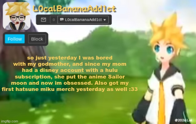 I love my godmother | so just yesterday I was bored with my godmother, and since my mom had a disney account with a hulu subscription, she put the anime Sailor moon and now im obsessed. Also got my first hatsune miku merch yesterday as well :33 | image tagged in l0calbananaadd1ct | made w/ Imgflip meme maker