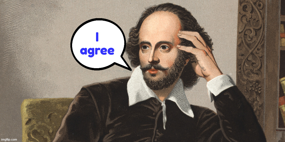 Hey Girl Shakespeare | I agree | image tagged in hey girl shakespeare | made w/ Imgflip meme maker