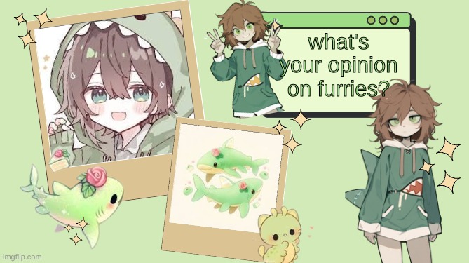 :3 | what's your opinion on furries? | image tagged in ur_local_demiboy's announcement template | made w/ Imgflip meme maker
