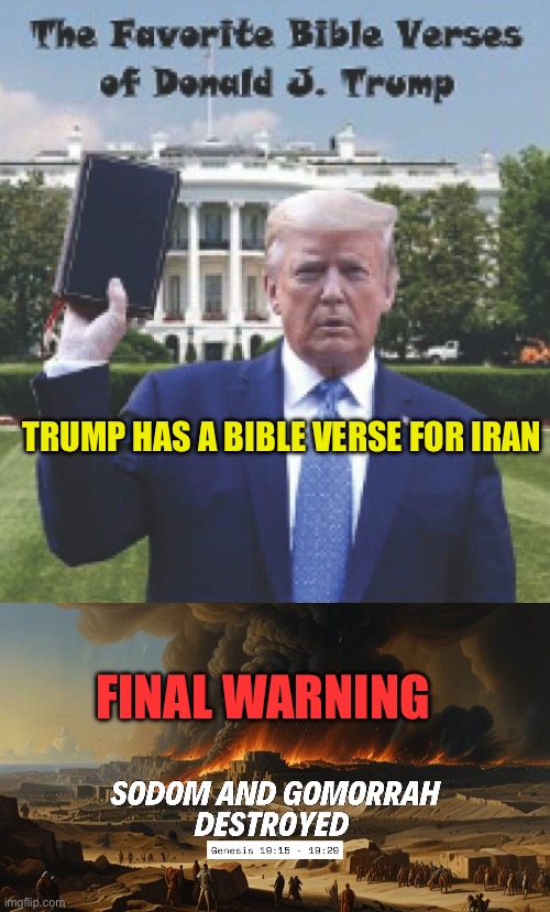 President Trump warns Iran | Trump has a bible verse for Iran; Final warning | image tagged in gifs,president trump,trump administration,iran,islamic terrorism,fafo | made w/ Imgflip meme maker