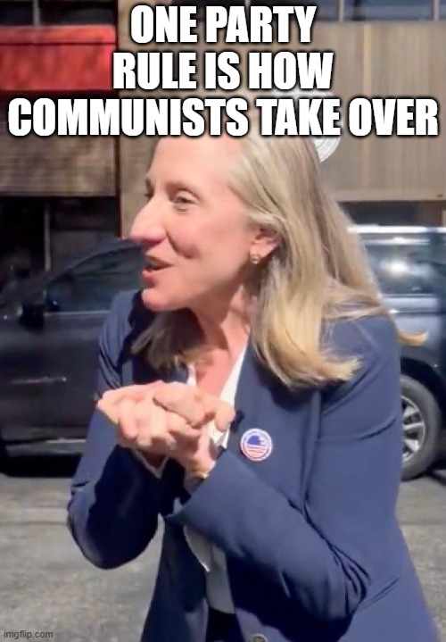 Spanberger | one party rule is how communists take over | image tagged in spanberger | made w/ Imgflip meme maker
