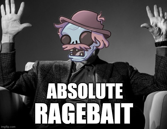 Absolute Cinema | ABSOLUTE; RAGEBAIT | image tagged in absolute cinema | made w/ Imgflip meme maker