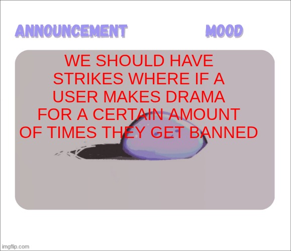 because clearly there's drama happening again | we should have strikes where if a user makes drama for a certain amount of times they get banned | image tagged in petrock's temp | made w/ Imgflip meme maker