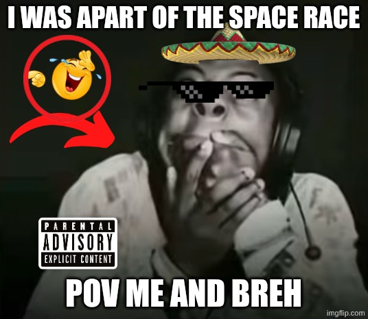 povvvvv | i was apart of the space race; Pov me and breh | image tagged in speed horrified | made w/ Imgflip meme maker
