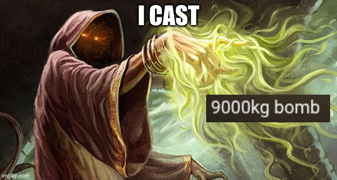 I cast | I CAST | image tagged in i cast | made w/ Imgflip meme maker