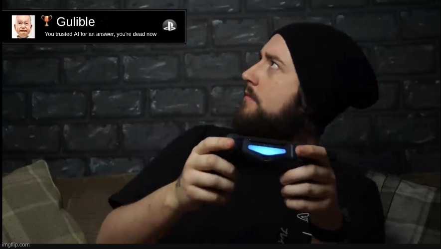 Gulible You trusted AI for an answer, you're dead now | image tagged in caddicarus achievement | made w/ Imgflip meme maker