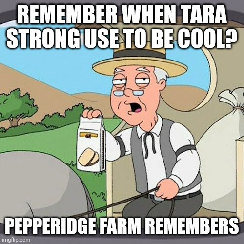 Tara Strong aka Zionest Strong | Remember when Tara Strong use to be cool? Pepperidge Farm Remembers | image tagged in memes,pepperidge farm remembers,tara strong | made w/ Imgflip meme maker