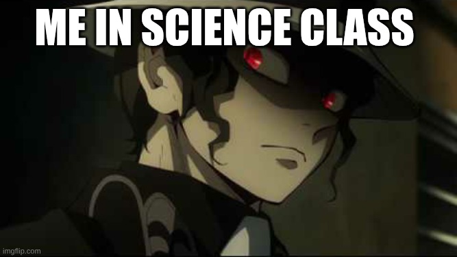 I hate this class | me in science class | image tagged in demon slayer muzan,demon slayer,school,science | made w/ Imgflip meme maker