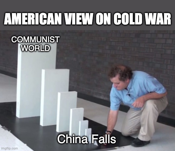 Cold War Meme | American View on Cold War; COMMUNIST WORLD; China Falls | image tagged in domino effect | made w/ Imgflip meme maker