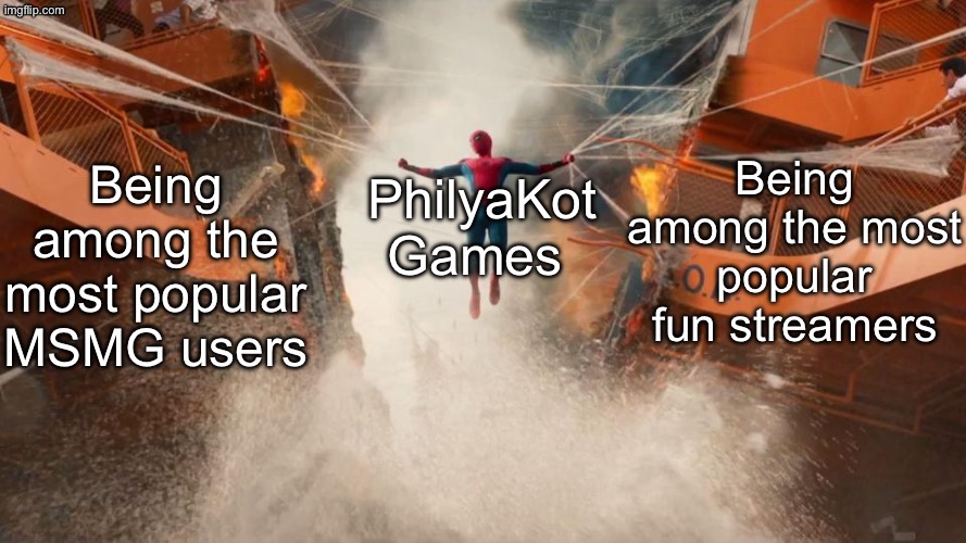 Battle of the fun streamers #2: PhilyaKotGames chose himself as the topic | Being among the most popular fun streamers; Being among the most popular MSMG users; PhilyaKot Games | image tagged in spiderman,philyakotgames,battle of the fun streamers,memes,msmg | made w/ Imgflip meme maker