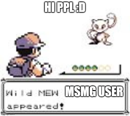 Suddenly, a wild "_" appears | hi ppl :D; msmg user | image tagged in suddenly a wild _ appears | made w/ Imgflip meme maker