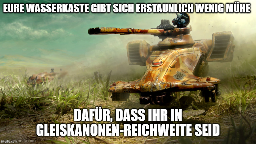 Eure Wasserkaste gibt sich erstaunlich wenig Mühe; Dafür, dass ihr in Gleiskanonen-Reichweite seid | made w/ Imgflip meme maker