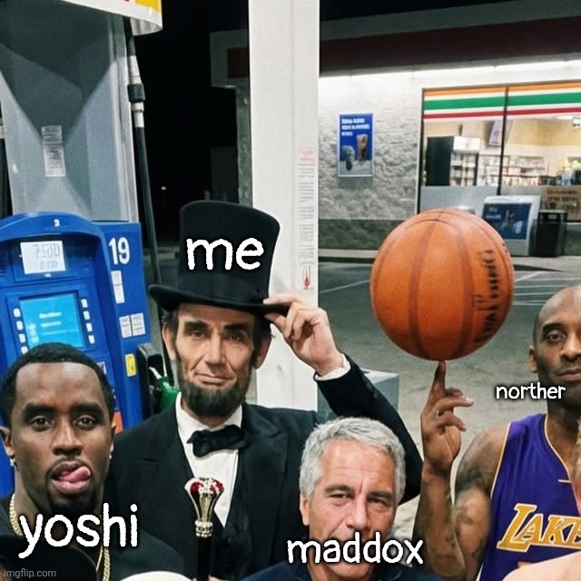 us fr | me; norther; yoshi; maddox | made w/ Imgflip meme maker