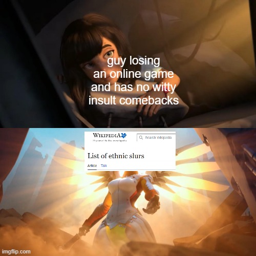. | guy losing an online game and has no witty insult comebacks | image tagged in overwatch mercy meme,memes,funny,gaming | made w/ Imgflip meme maker