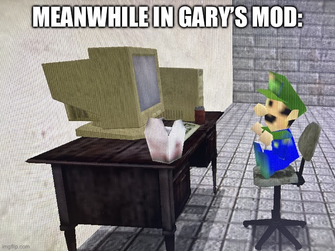 Meanwhile in Gary’s mod: | Meanwhile in Gary’s mod: | image tagged in gmod,gaming,random | made w/ Imgflip meme maker