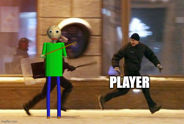 yes | player | image tagged in police chasing guy,baldi's basics | made w/ Imgflip meme maker