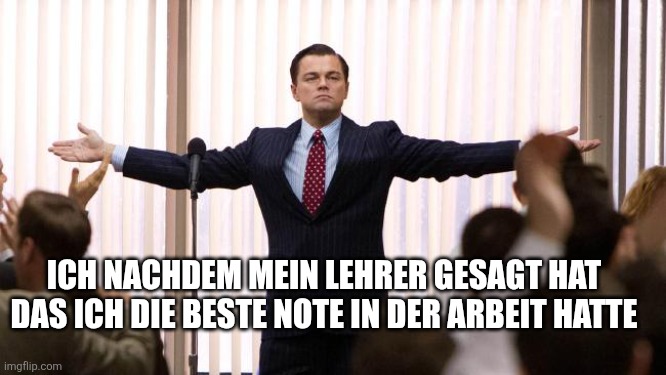 Leonardo DiCaprio winner | Ich nachdem mein Lehrer gesagt hat das ich die beste Note in der Arbeit hatte | image tagged in leonardo dicaprio winner | made w/ Imgflip meme maker
