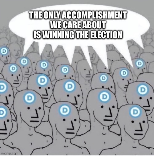 The only accomplishment we care about is winning the election | image tagged in npc democrat template with speech bubble | made w/ Imgflip meme maker