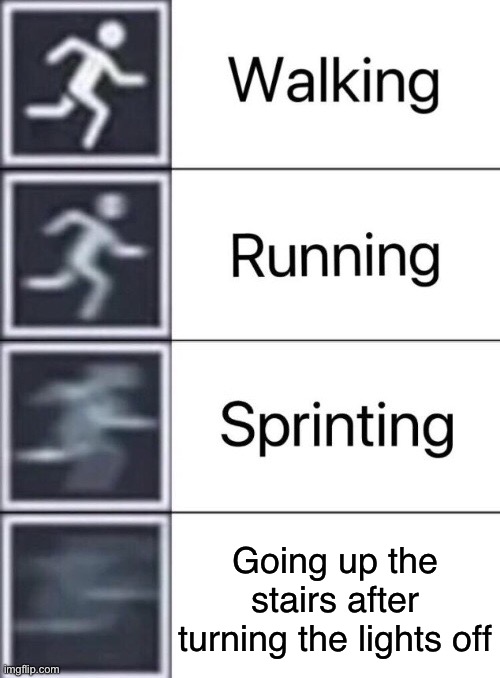 Childhood staplemark | Going up the stairs after turning the lights off | image tagged in walking running sprinting | made w/ Imgflip meme maker
