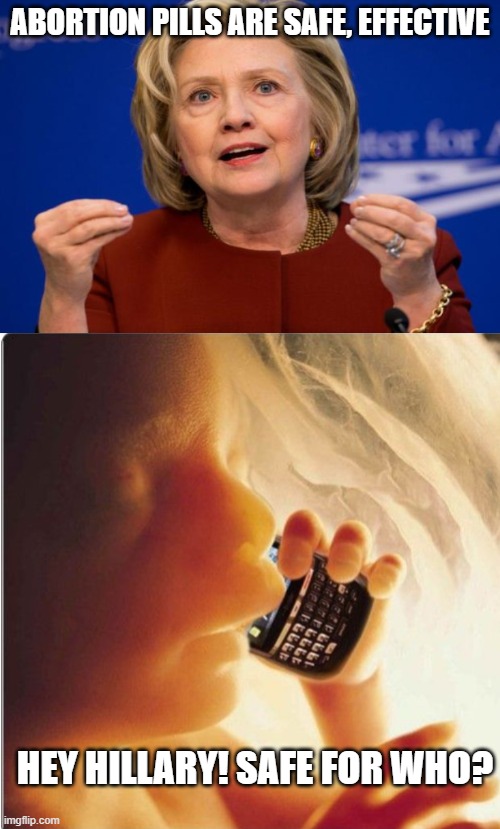 Abortion pills are safe, effective; Hey Hillary! Safe for who? | image tagged in hillary clinton | made w/ Imgflip meme maker