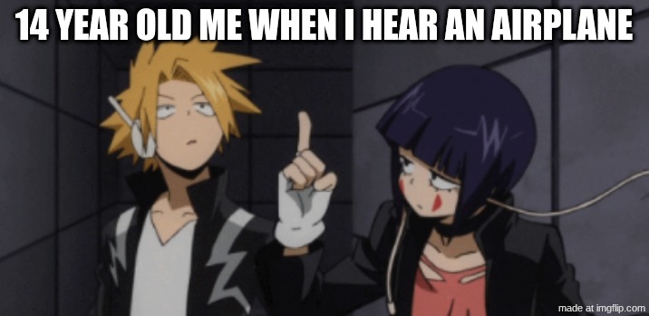 What is this shit above me Denki | 14 year old me when I hear an airplane | image tagged in what is this shit above me denki | made w/ Imgflip meme maker