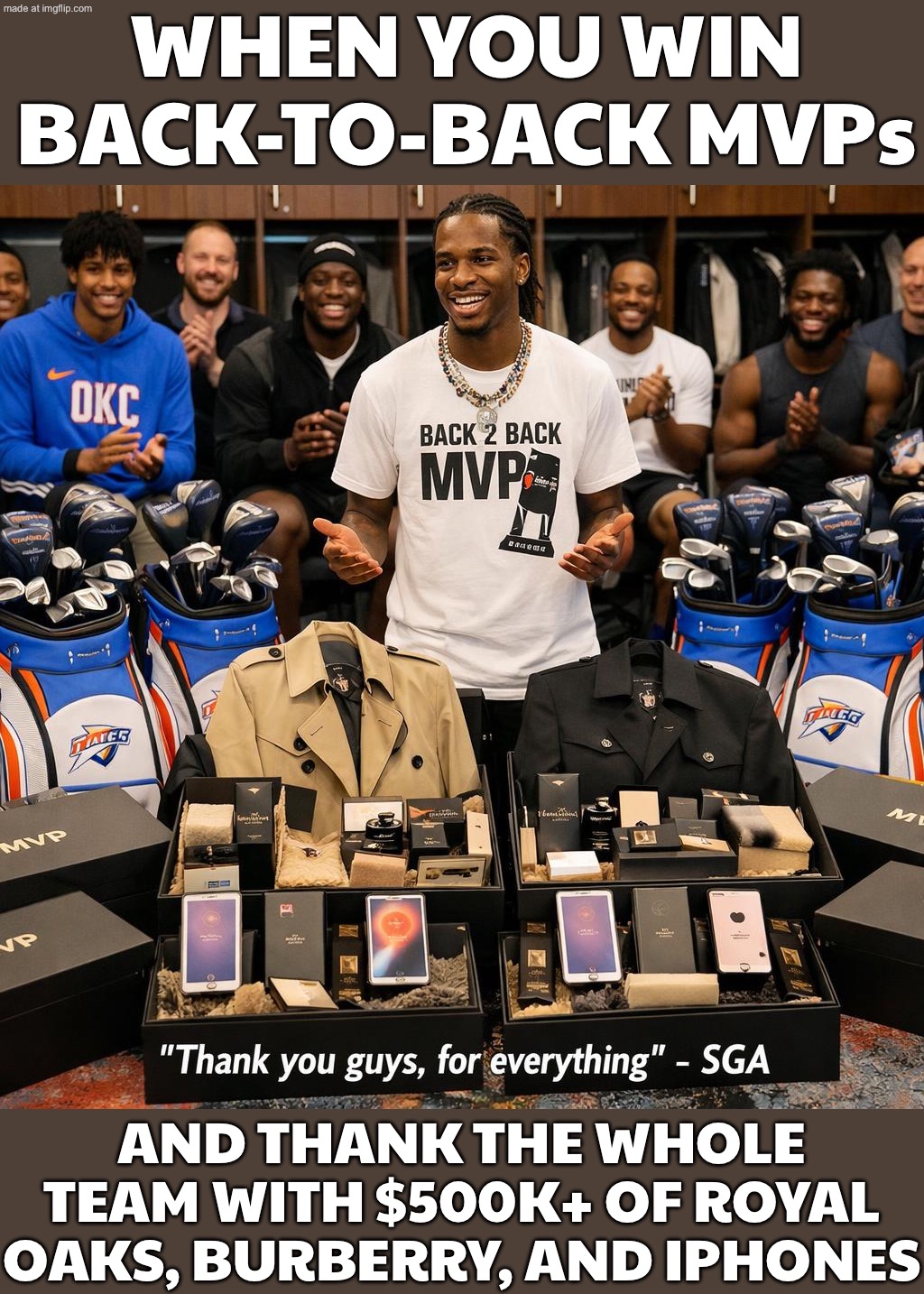 SGA WINS BACK‑TO‑BACK MVPs; THE WHOLE THUNDER ROSTER: *accidentally becomes a luxury brand* | WHEN YOU WIN BACK-TO-BACK MVPs; AND THANK THE WHOLE TEAM WITH $500K+ OF ROYAL OAKS, BURBERRY, AND IPHONES | image tagged in nba,remix,luxury,basketball,basketball meme,nba memes | made w/ Imgflip meme maker