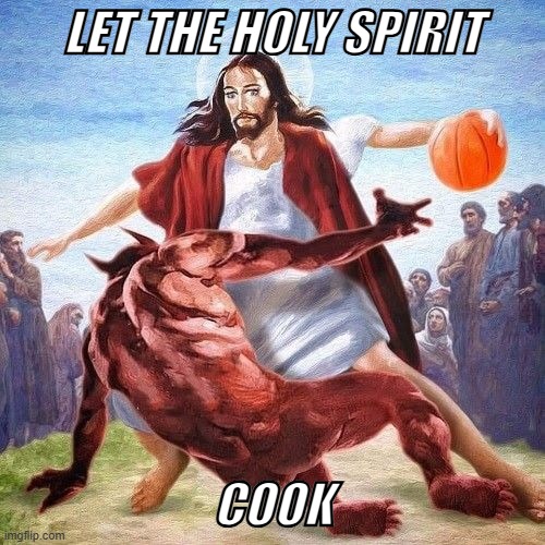 Jesus Ballin' | Let the holy spirit; COOK | image tagged in jesus ballin jpg | made w/ Imgflip meme maker