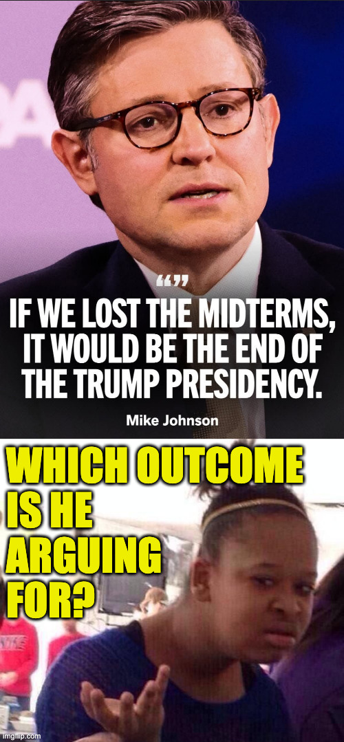 A quote that motivates everyone. | which outcome
is he
arguing
for? | image tagged in memes,black girl wat,midterms | made w/ Imgflip meme maker