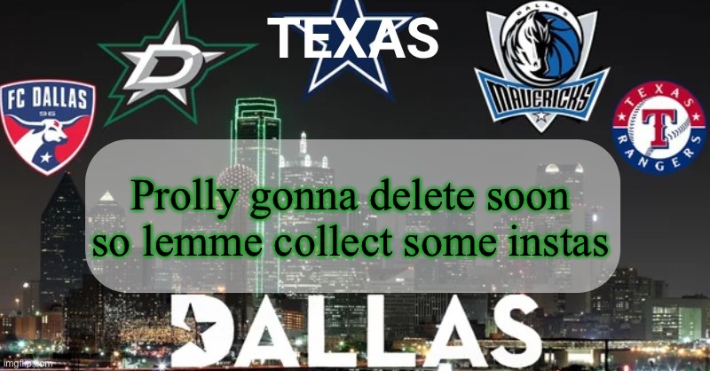 I have something to say | Prolly gonna delete soon so lemme collect some instas | image tagged in i have something to say | made w/ Imgflip meme maker